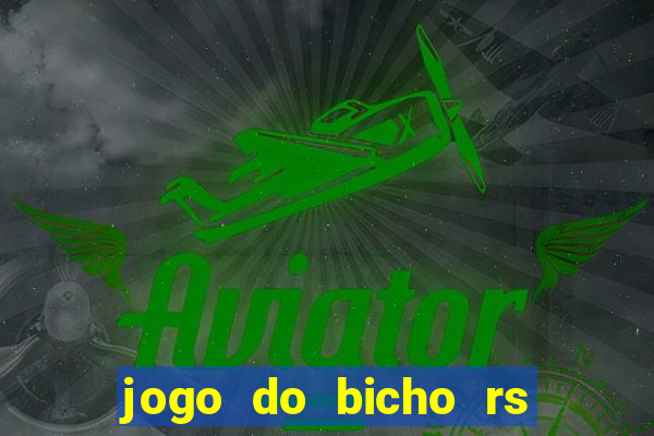 jogo do bicho rs resultado certo de hoje 14h 18h rj hoje